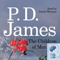 The Children of Men written by P.D. James performed by Daniel Weyman on CD (Unabridged)